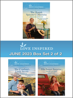 cover image of Love Inspired June 2023--Box Set 2 of 2/The Amish Spinster's Dilemma/The Cowboy's Little Secret/His Sweet Surprise